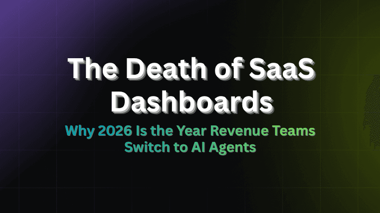 The Death of SaaS Dashboards: Why 2026 Is the Year Revenue Teams Switch to AI Agents