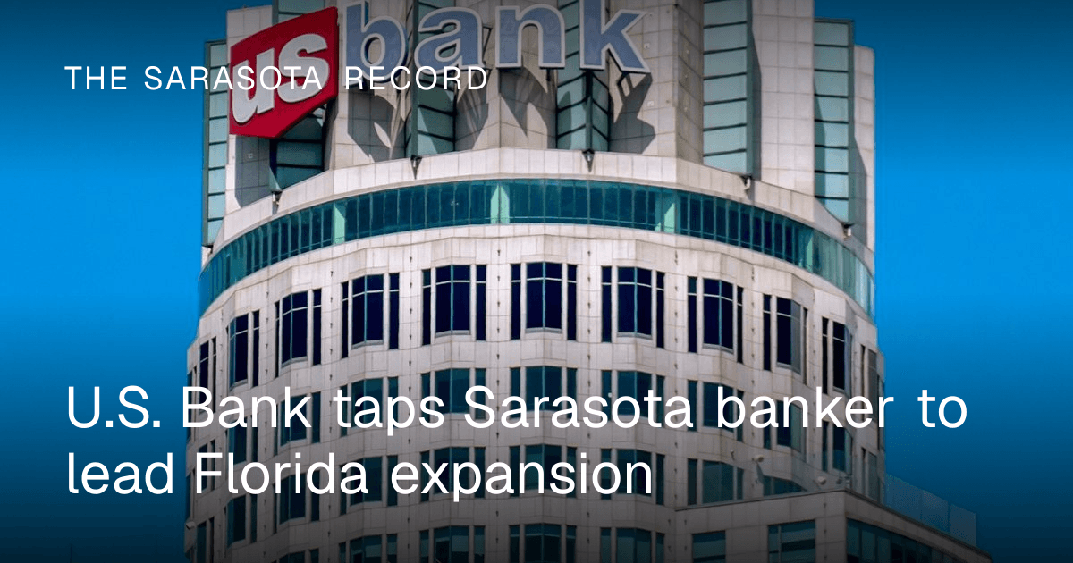 U.S. Bank taps Sarasota banker to lead Florida expansion