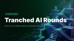 VCs Drive AI Startup Valuations to Billions via Tranches