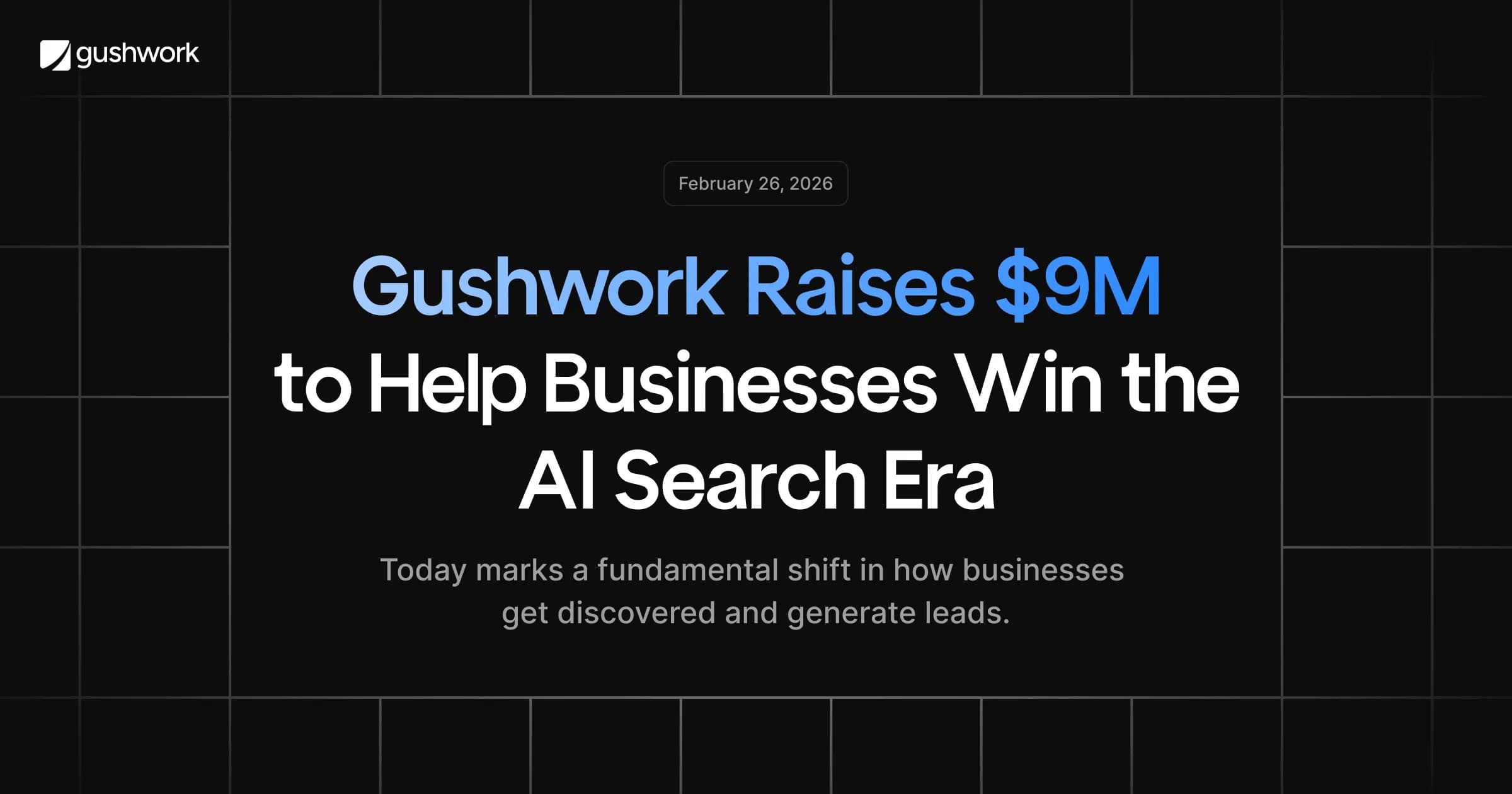 Gushwork Raises $9M to Help Businesses Win the AI Search Era