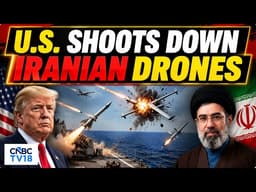 US Shoots Down Iranian Drones Over Strait of Hormuz Amid Escalating US-Iran Conflict | N18G