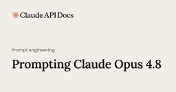 Prompting Claude Opus 4.8 - Claude API Docs