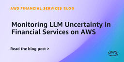 Monitoring LLM Uncertainty in Financial Services on AWS