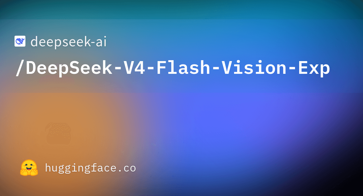deepseek-ai/DeepSeek-V4-Flash-Vision-Exp · Hugging Face