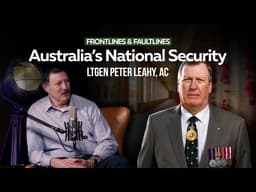 National Security & Australia’s Future with LTGEN Leahy | Ep060 Frontlines & Faultlines