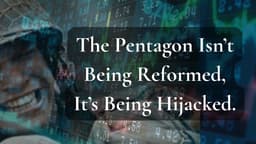 The Pentagon Isn't Being Reformed. It's Being Hijacked.