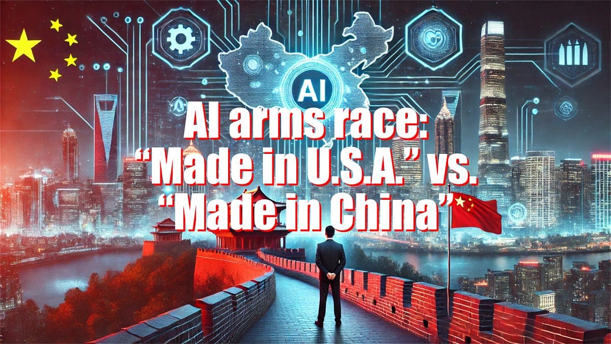 AI arms race: "Made in U.S.A" vs. "Made in China"