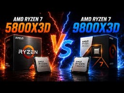 AMD Ryzen 7 9850X3D vs 5800X3D CPU comparison - The Real Differences