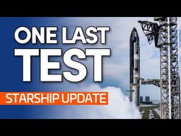 One Last Test Before Launch? | Starship Update