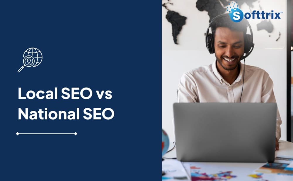Local SEO vs National SEO: Which Is Right for Your Business?