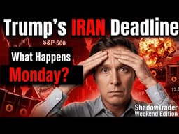 Trump's IRAN Deadline:  What it Means for Markets Next Week | ShadowTrader Weekend Edition 04.02.26