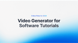 Video Generator for Software Tutorials: 5 Best Picks for 2026