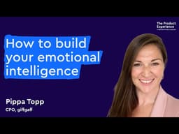 How to build emotional intelligence in product management - Pippa Topp (CPO, giffgaff)