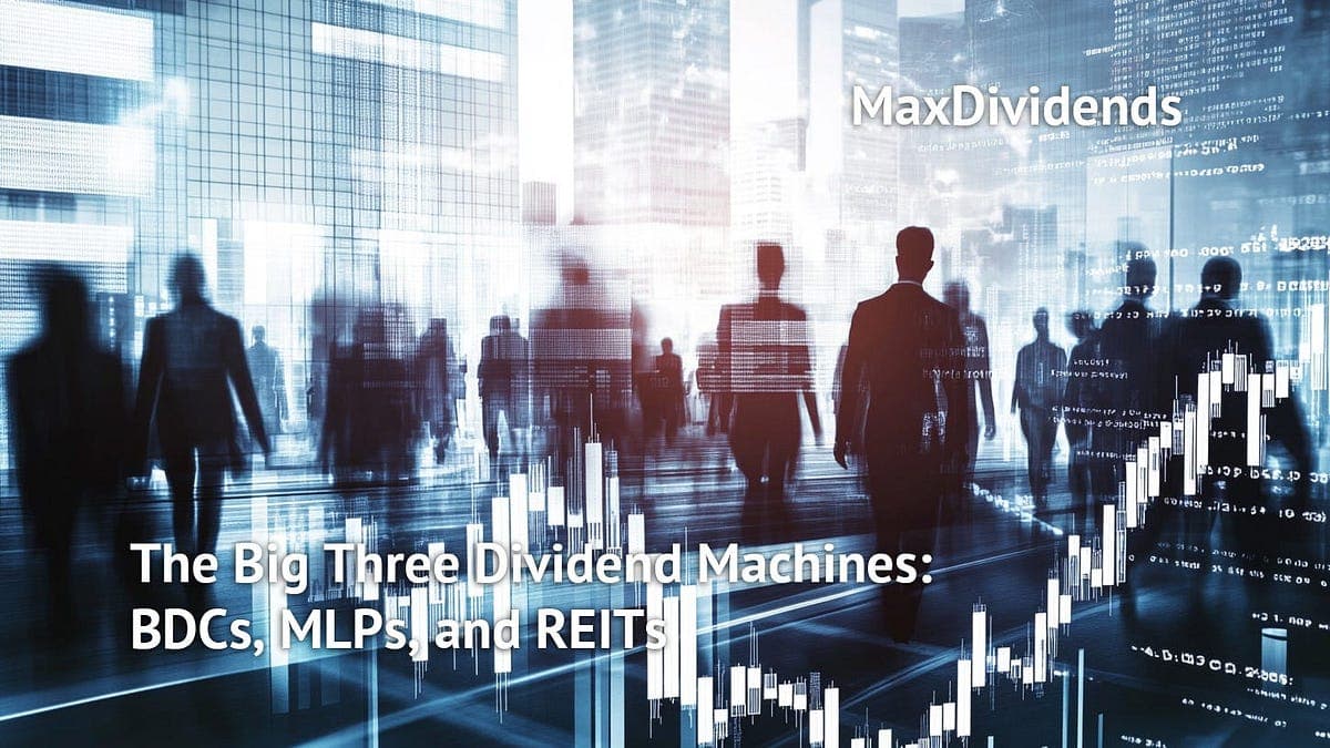 The Big Three Dividend Machines: BDCs, MLPs, and REITs