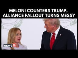 Italian President Meloni Pushes Back at Trump as US–Europe Alliance Turns Messy Amid Iran War | N18G