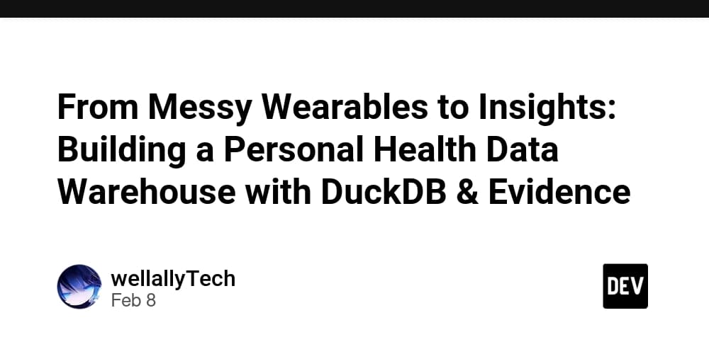 From Messy Wearables to Insights: Building a Personal Health Data Warehouse with DuckDB & Evidence - DEV Community