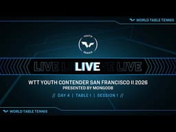 LIVE! | T1 | Day 4 | WTT Youth Contender San Francisco II 2026 Presented by MongoDB | Session 1