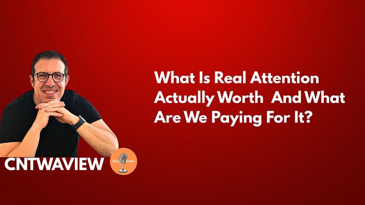 What Is Real Attention Actually Worth And What Are We ...