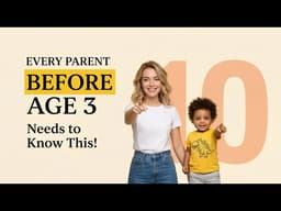 10 Crucial Things Parents Need to Know Before Age 3