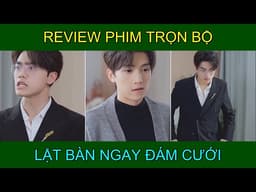 Review Phim Lật bàn ngay đám cưới | iqiyi chinese drama |  Phim Ngắn Trung Quốc