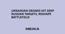 Ukrainian drones hit deep Russian targets, reshape battlefield
