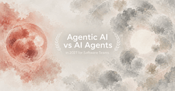 Agentic AI vs AI Agents in 2027 for Software Teams - Verdent Guides