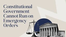 Constitutional Government Cannot Run on Emergency Orders