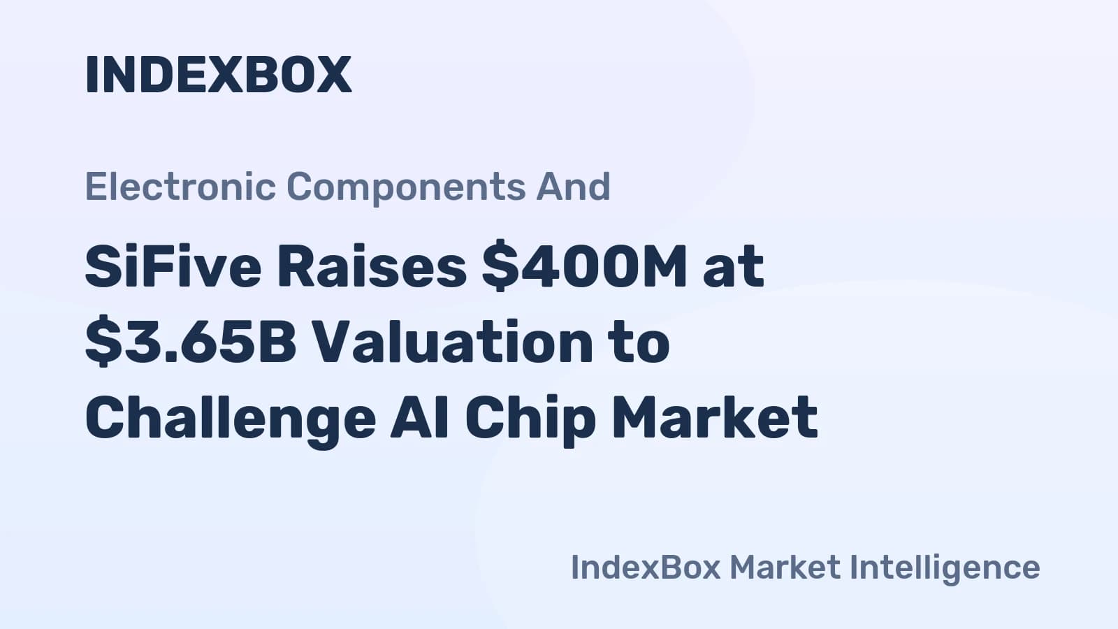 SiFive's $3.65B Valuation & $400M Funding for RISC-V AI Data Center CPUs - News and Statistics - IndexBox