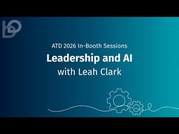 Leadership and AI-Leah Clark: ATD 2026 In-Booth Sessions