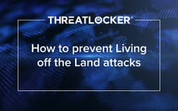 How to prevent Living Off the Land (LOTL) attacks