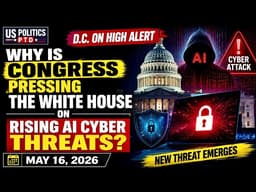 Why Is Congress Pressing the White House on Rising AI Cyber Threats? | May 16, 2026