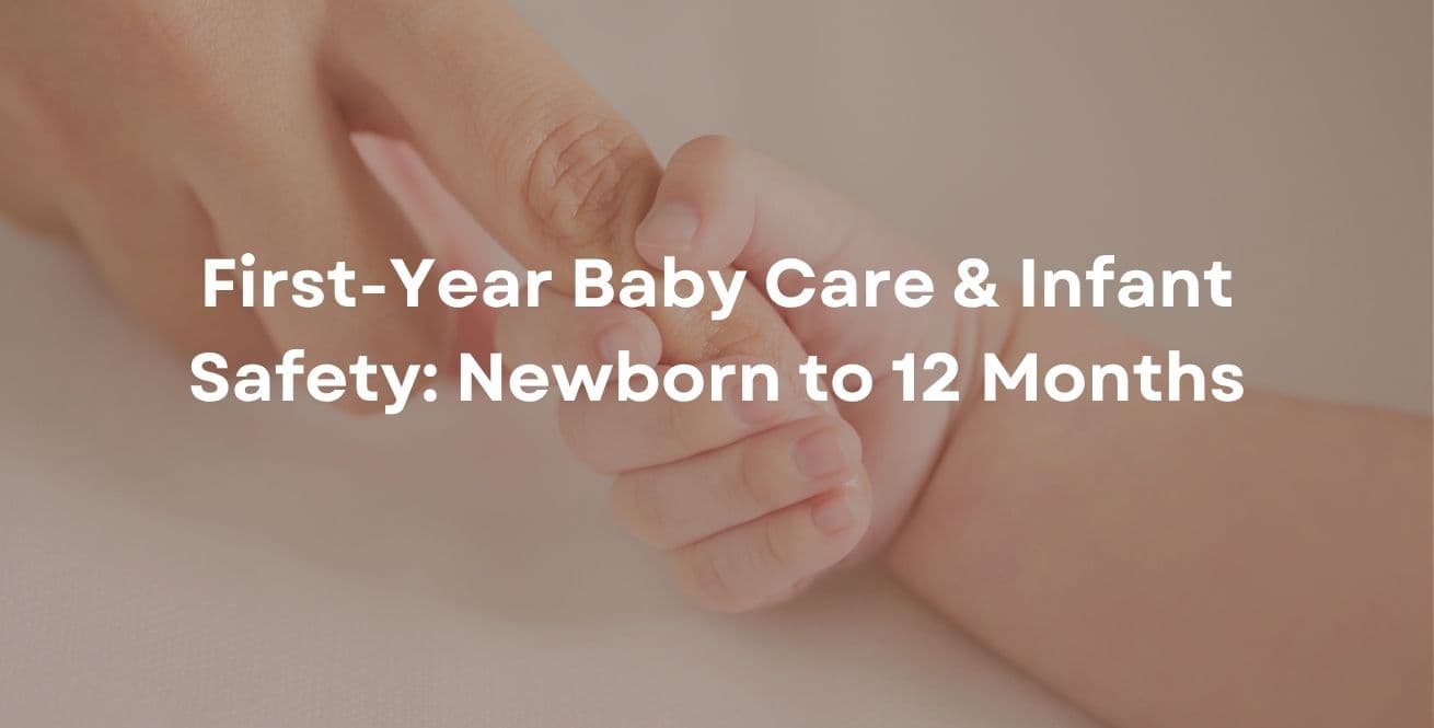 First-Year Baby Care & Infant Safety: Newborn to 12 Months