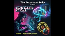 Agents need real cloud environments & Durable execution for long tasks - AI News (May 23, 2026)