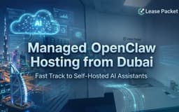 Lease Packet Launches Managed OpenClaw (ClawdBot) Hosting from Dubai, Giving UAE Businesses a Fast Track to Deploy Self-Hosted AI Assistants