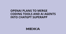 OpenAI plans to merge coding tools and AI agents into ChatGPT superapp