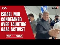 Israel Minister Condemned After Alleged Taunt At Gaza Activist Sparks Outrage | TRENDING | N18G