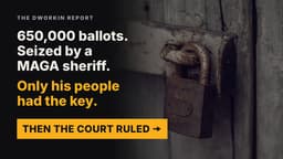 A MAGA Sheriff Seized 650,000 Ballots. He Didn’t See Four Voters Coming.