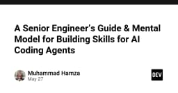 A Senior Engineer's Guide & Mental Model for Building Skills for AI Coding ...