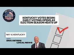 Kentucky Votes Begin: Early Voting Opens as Election Season Heats Up | Eric Deters Local News KY
