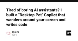 Tired of boring AI assistants? I built a "Desktop Pet" Copilot that wanders around your screen and writes code - DEV Community