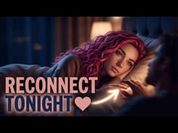 Sleepy Time, Love Time: Couples Reconnect Deeply Now