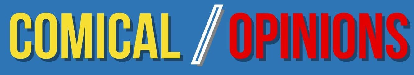 Comical Opinions | Comic Book Reviews and Analysis