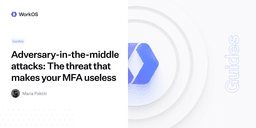 Adversary-in-the-middle attacks: The threat that makes your MFA useless — WorkOS