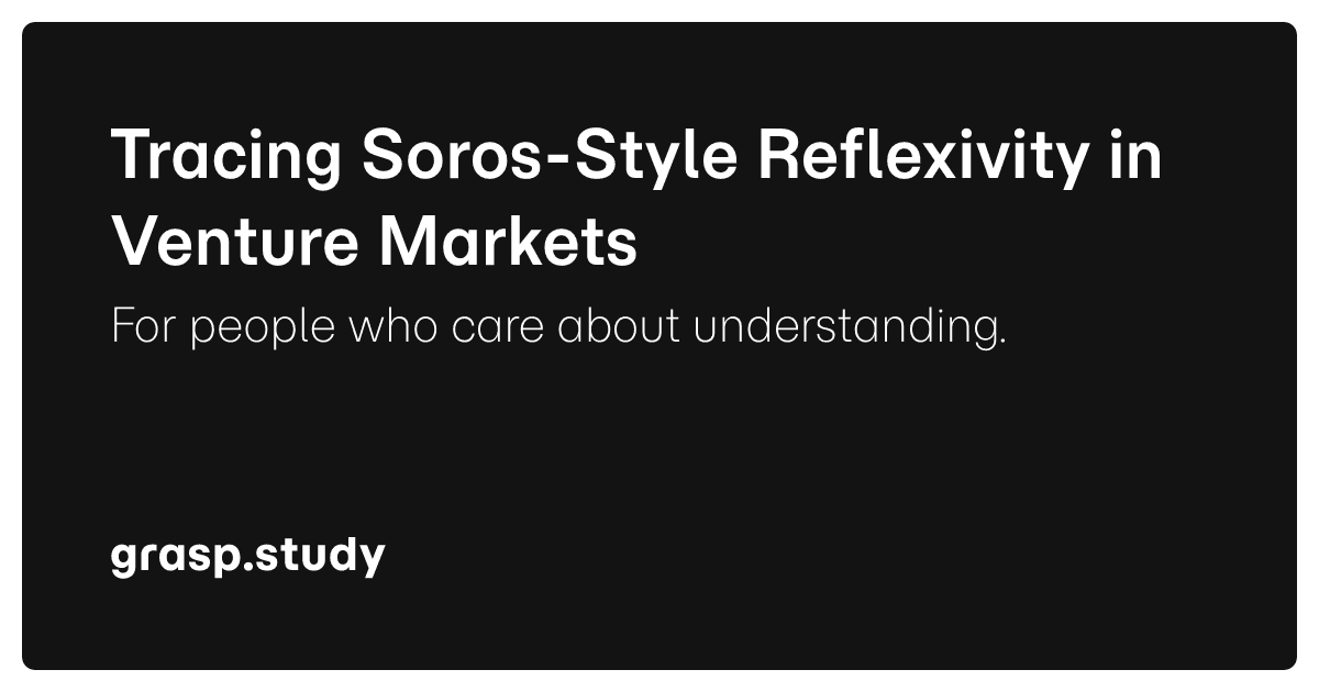 Tracing Soros-Style Reflexivity in Venture Markets - grasp.study