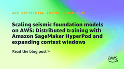 Scaling seismic foundation models on AWS: Distributed training with Amazon SageMaker HyperPod and expanding context windows | Artificial Intelligence