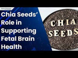Chia Seeds May Help Protect Fetal Brain Development in Obesity-Linked Pregnancies: Study