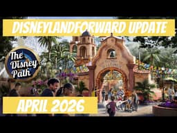 April 2026 Disneyland Forward Update! Coco Ride, Thanos Ride & Imagineers  in Downtown Disney!