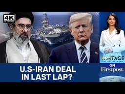 Trump Says Deal Soon As Iran Bombs US Ships Near Hormuz | Vantage on Firstpost | N18G | 4K