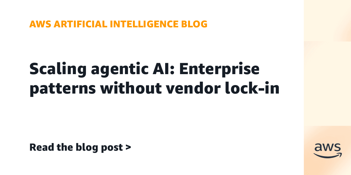 Scaling agentic AI: Enterprise patterns without vendor lock-in | Amazon Web Services