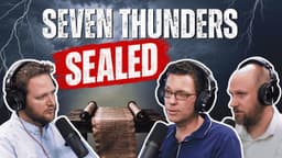 God Deliberately Hid the Seven Thunders...Here's Why They Were Sealed